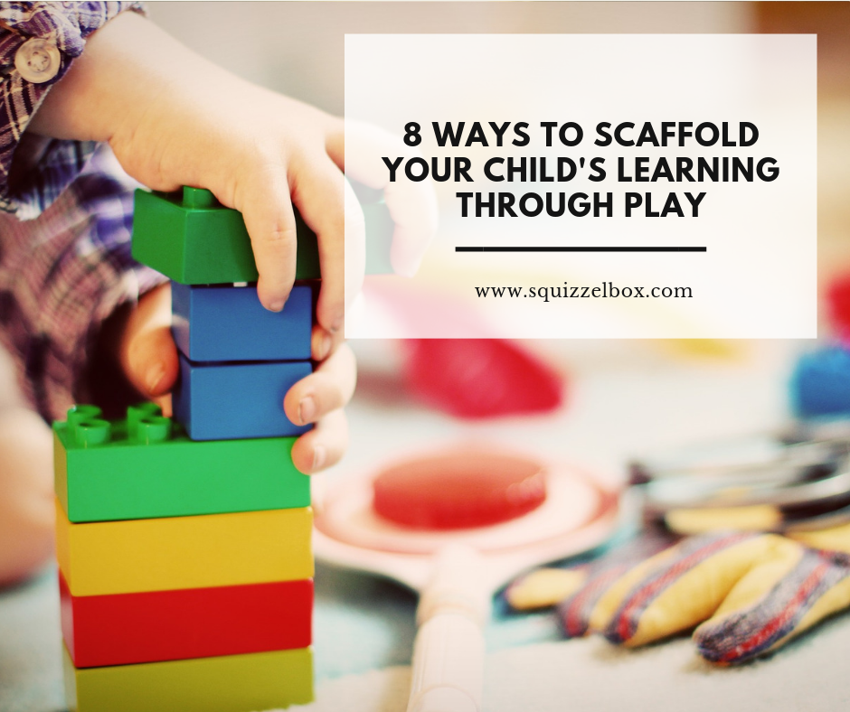 8 Ways to Scaffold your Child’s Learning Through Play Squizzel Box