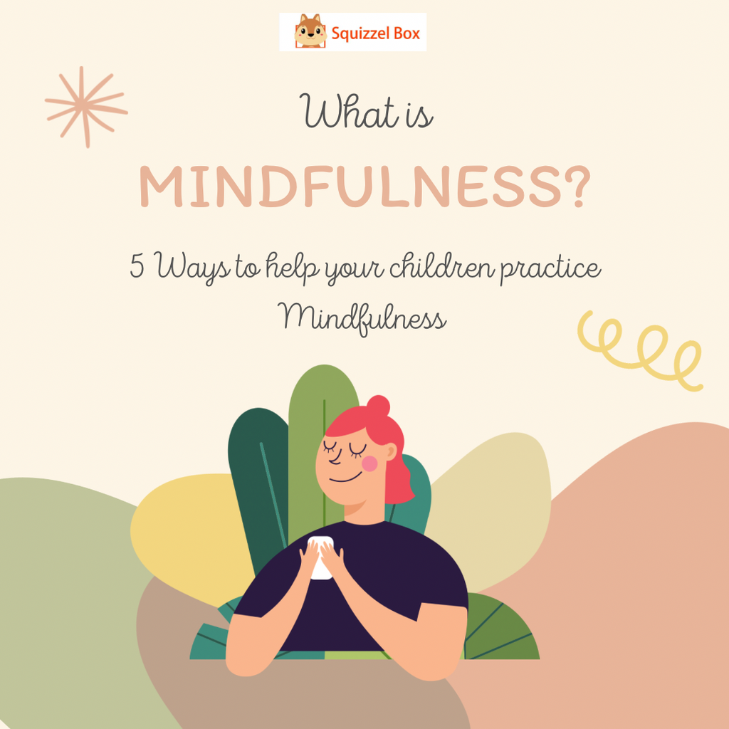 What is Mindfulness? 5 Ways To Help Your Children Practice Mindfulness