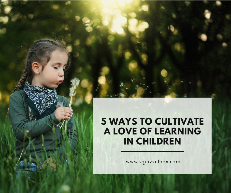 5 Ways to Cultivate a Love of Learning in Children